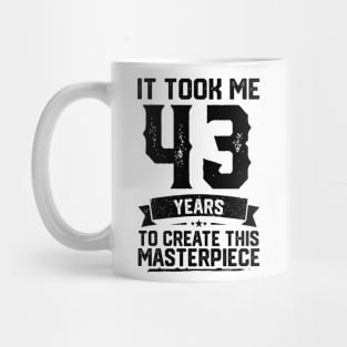 It Took Me 43 Years To Create This Masterpiece 43rd Birthday Mug